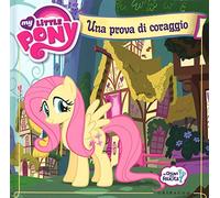 Una prova di coraggio. My Little Pony. Ediz. illustrata