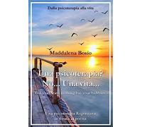 Una psicoterapia? No... una vita...: Una psicoterapia rogersiana in forma di poesia