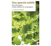 Una quercia sottile. Primo De Lazzari, ritratto collettivo di un