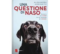 Una questione di naso. Essere un cane in un mondo di odori