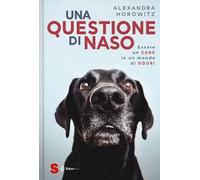 Una questione di naso. Essere un cane in un mondo di odori