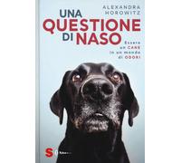 Una questione di naso. Essere un cane in un mondo di odori