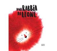 Una rabbia da leone. Ediz. a colori