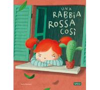 Una rabbia rossa così. Ediz. a colori