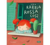 Una rabbia rossa così. Ediz. a colori