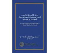 Una raccolta di lettere illustrative del progresso della scienza in Inghilterra (Vol-1): dal regno della regina Elisabetta a quello di Carlo II