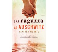 Una ragazza ad Auschwitz - Morris Heather