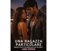 Una Ragazza Particolare: Racconti Erotici con Sesso Esplicito per Adulti: 664