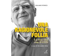 Una ragionevole follia. La mia vita con il CEIS - Stenico Giuliano