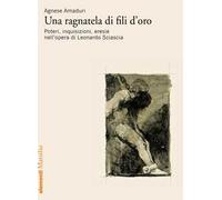 Una ragnatela di fili d'oro. Poteri, inquisizioni, eresie nell'opera di Leonardo Sciascia