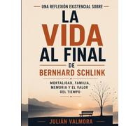 Una reflexión existencial sobre La vida al final de Bernhard Schlink: mortalidad, familia, memoria y el valor del tiempo