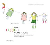 Una regina come madre. Storie di bambini e adolescenti in crescita, tra diritti e ingiustizie