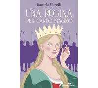Una regina per Carlo Magno - Morelli Daniela