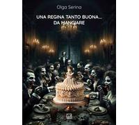 Una regina tanto buona... da mangiare. Nuova ediz.