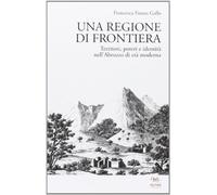 Una regione di frontiera. Territori, poteri e identità nell'Abruzzo di età moderna
