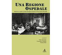 Una regione ospedale. Medicina e sanità in Emilia Romagna durante la prima guerra mondiale