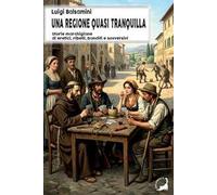 Una regione quasi tranquilla. Storie marchigiane di eretici, ribelli, banditi e sovversivi