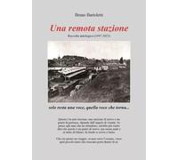 Una remota stazione raccolta antologica (1997-2023) - Bruno Bartoletti
