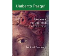 Una resa vergognosa e altre storie: Forlì nel Duecento