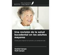 Una revisión de la salud bucodental en los adultos mayores: Claves para mejorar la nutrición y la calidad de vida
