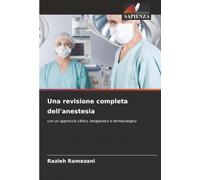 Una revisione completa dell'anestesia: con un approccio clinico, terapeutico e farmacologico