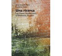 Una ricerca. Leo Diena: l'antifascismo, la Resistenza, le radici