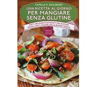 Una ricetta al giorno per mangiare senza glutine
