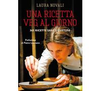 Una ricetta veg al giorno. 365 ricette sane e gustose - Novali Laura