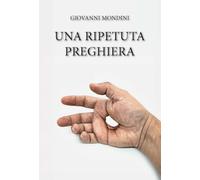 Una ripetuta preghiera. Ediz. integrale