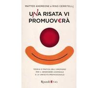 Una risata vi promuoverà. Teoria e pratica dell'umorismo per il benessere aziendale e la crescita professionale