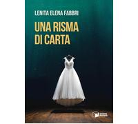 Una risma di carta - Fabbri Lenita Elena