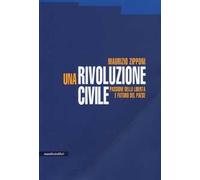 Una rivoluzione civile. Passione della libertà e futuro del Paese