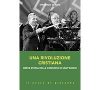 Una rivoluzione cristiana. Breve storia della comunità di sant'Eg
