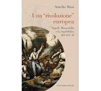 Una «rivoluzione» europea. Napoli, Masaniello e la repubblica del 1647-48