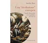 Una «rivoluzione» europea. Napoli, Masaniello e la repubblica del 1647-48