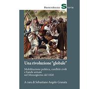 Una rivoluzione «globale». Mobilitazione politica, conflitti civili e bande armate nel Mezzogiorno del 1820