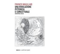 Libri Franco Maiullari - Una Rivoluzione Pittorica E Concettuale