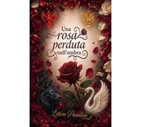 Una rosa perduta nell'ombra: Vol.1