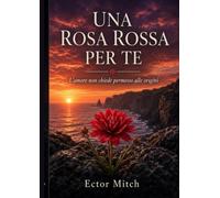 UNA ROSA ROSSA PER TE: L'AMORE NON CHIEDE PERMESSO ALLE ORIGINI