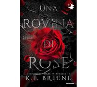 Libri Breene K. F. - Una Rovina Di Rose. Deliciously Dark Fairytales #01