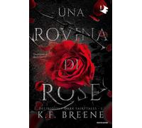Libri Breene K. F. - Una Rovina Di Rose. Deliciously Dark Fairytales #01