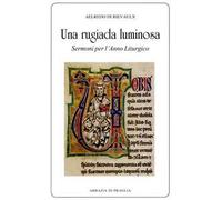 Libri Aelredo di Rievaulx - Una Rugiada Luminosa. Sermoni Per L'Anno Liturgico