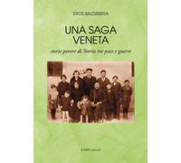 Una saga veneta. Storie povere di storia tra pace e guerre - [Linea Edizioni]