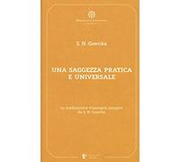 Una saggezza pratica ed universale. La meditazione Vipassana spiegata da S. N. Goenka