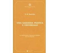 Una saggezza pratica ed universale. La meditazione Vipassana spiegata da S. N. Goenka