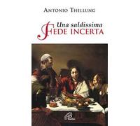 Una saldissima fede incerta. Che cosa si può credere oggi?