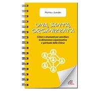Una, santa, organizzata. Criteri e strumenti per conciliare la dimensione organizzativa e spirituale della Chiesa
