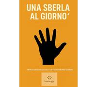 Una sberla al giorno 2: Frasi (de)motivazionali per chi è stufo della finta positività