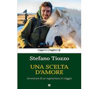 Una scelta d'amore. Avventure di un vegetariano in viaggio [Paperback] [May 27,