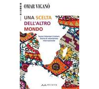 Una scelta dell'altro mondo. Tecnici Volontari Cristiani. Storia di volontariato internazionale